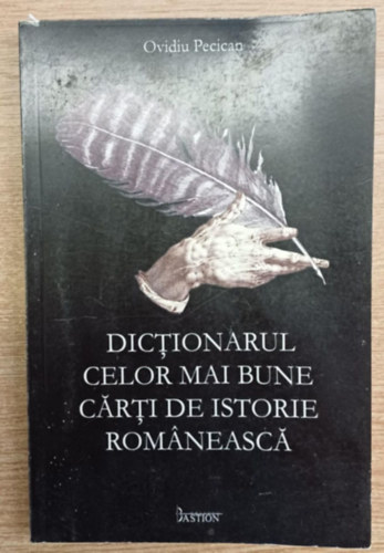Ovidiu Pecican - Dictionarul celor mai bune carti de istorie Rom�neasc� (A legjobb rom�n t�rt�nelemk�nyvek sz�t�ra)