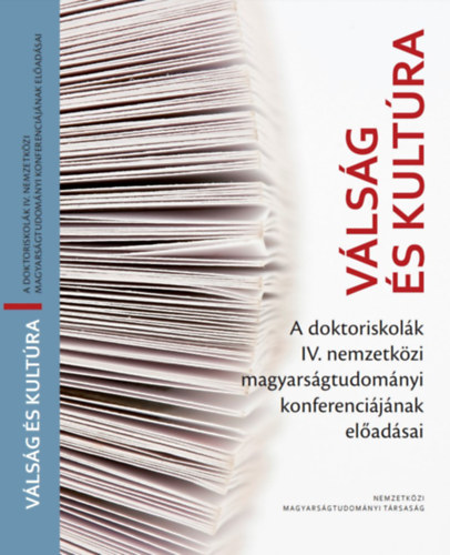 Cziczka Katalin Nemes Istvn Bors Anik Dvnyi Anna Nothnagel Zoltn Inzsl Kata Teslr kos - Vlsg s Kultra - A doktoriskolk IV. nemzetkzi magyarsgtudomnyi konferencijnak eladsai (Nemzetkzi Magyarsgtudomnyi Trsasg)