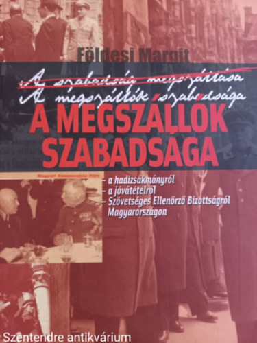 Fldesi Margit, Rvai Jzsef, Gyurkovics Tibor - A megszllk szabadsga (A SZABADSG MEGSZLLSA)/A HADIZSKMNYRL, A JVTTELRL, SZVETSGES ELLENRZ BIZOTTSGRL MAGYARORSZGON (Sajt kppel)