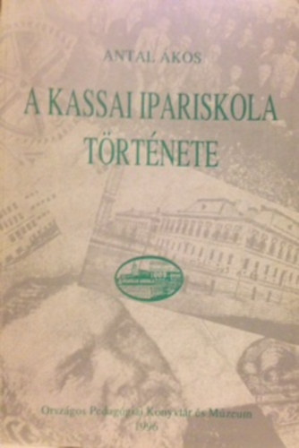 Antal �kos - A kassai ipariskola t�rt�nete