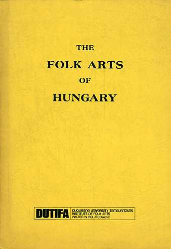 Walter W. Kolar; H. Várdy Ágnes - The Folk Arts of Hungary