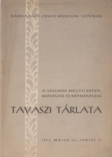 Kaposvri Gyula  (szerk.) - A Szolnok megyei kpzmvszek s npmvszek tavaszi trlata (1959. mjus 30 - jnius 21)