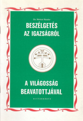 Dr. Moln�r S�ndor - Besz�lget�s az Igazs�gr�l a Vil�goss�g beavatottj�val