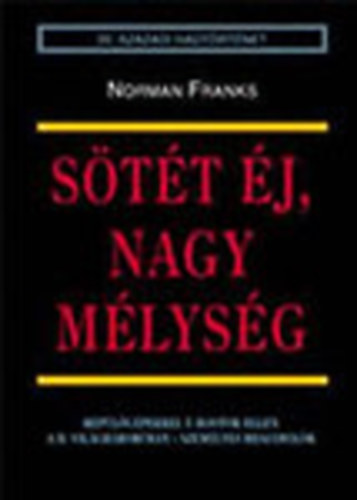 Norman Franks - Sötét éj, nagy mélység (20. századi hadtörténet) - Repülőgépekkel az U-Bootok ellen a II. világháborúban - Személyes beszámolók