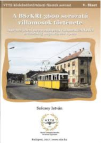 Szécsey István - Közlekedési füzetek V. - A BSzKRt 3600 sorozatú villamosok története