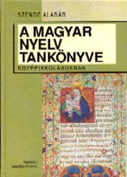 Szende Alad�r - A magyar nyelv tank�nyve k�z�piskol�soknak
