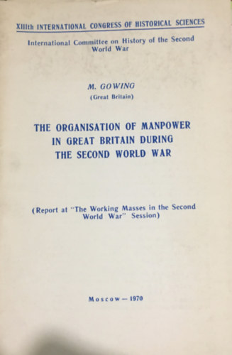 M. Gowing - The Organisation of Manpower in Great Britain During the Second World War