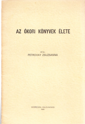 Petrovay Zsuzsanna - Az kori knyvek lete