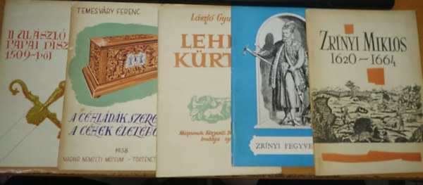 Temesvry Ferenc, Jenei Ferenc Lszl Gyula - II. Ulszl Ppai dszkardja 1509-bl + A chldk szerepe a chek letben + Lehel krtje + Zrnyi fegyverek + Zrnyi Mikls 1620-1664 (5 fzet)