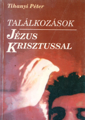 Tihanyi P�ter - Tal�lkoz�sok J�zus Krisztussal