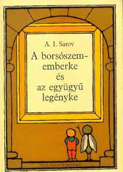 A.I. Sarov - A borsszememberke s az egygy legnyke