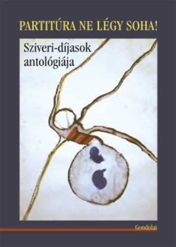 Partitúra ne légy soha! Sziveri-díjasok antológiája
