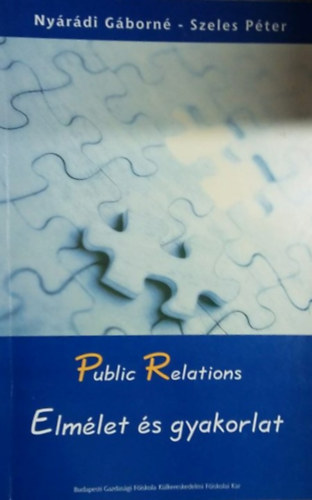 Nyárády Gáborné dr.-dr. Szeles Péter - Public relations elmélet és gyakorlat