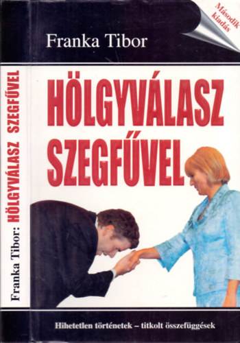 Franka Tibor - H�lgyv�lasz szegf�vel (Hihetetlen t�rt�netek - titkolt �sszef�gg�sek)