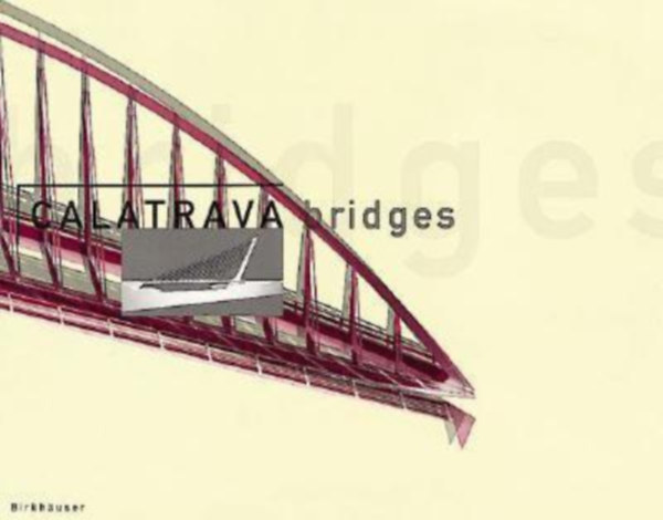 Anthony C. Webster, Anthony Tischhauser Kenneth Frampton - Calatrava bridges (Calatrava hidak) ANGOL NYELVEN
