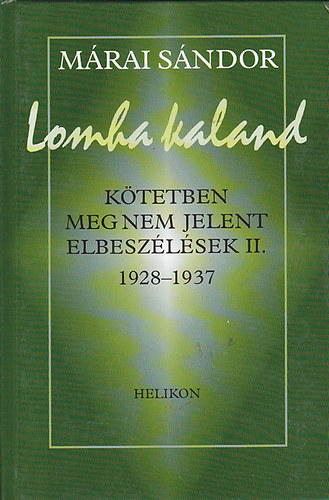 M�rai S�ndor - Lomha kaland (k�tetben meg nem jelent elbesz�l�sek II. 1928-1937)