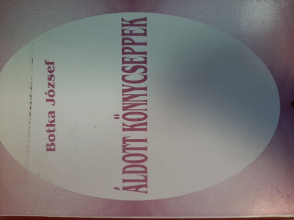 Msgr. Botka J�zsef - �ldott k�nnycseppek