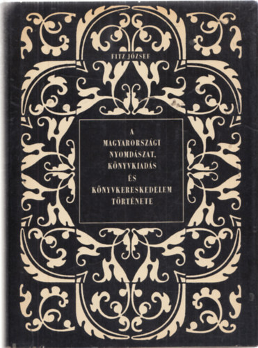 Fitz Jzsef - A magyarorszgi nyomdszat, knyvkiads s knyvkereskedelem trtnete 2. ktet - A reformci korban
