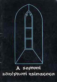 Dr. Scheiner S�ndor - A soproni k�z�pkori zsinag�ga