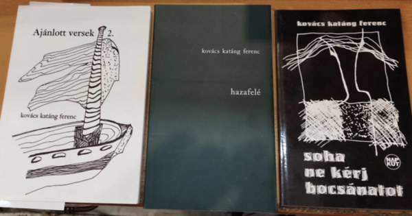 Kovács Katáng Ferenc - 3 db Kovács Katáng Ferenc: Ajánlott versek 2. + Hazafelé + Soha ne kérj bocsánatot