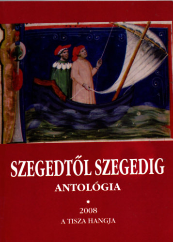 Több szerző - Szegedtől Szegedig - Antológia 2008 I. kötet