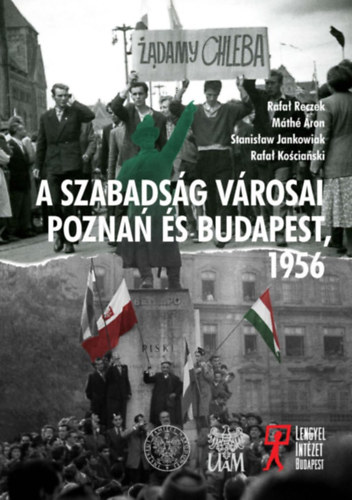 Dr. Dr. habil. Rafa Reczek, Prof. Stanisaw Jankowiak, Dr. Rafa Kociaski Mth ron - A szabadsg vrosai. Pozna s Budapest - 1956