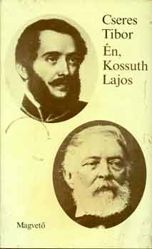 Cseres Tibor - Én, Kossuth Lajos