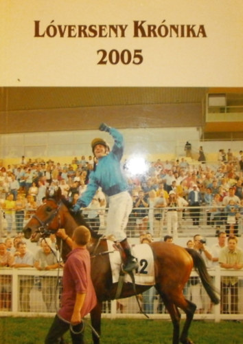 Horv�th Zal�n - Tak�cs Zolt�n  (szerk.) Krebs Andr�s (szerk.) - L�verseny Kr�nika 2005