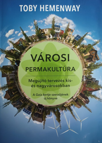 Toby Hemenway - V�rosi permakult�ra (Meg�j�t� tervez�s kis- �s nagyv�rosokban)