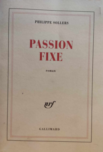Philippe Sollers - Passion Fixe