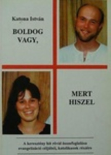 KAtona Istvn - Boldog vagy,mert hiszel