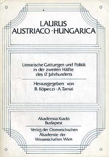 Köpeczi Béla; Tarnai Andor - Laurus austriaco-hungarica: Literarische Gattungen und Politik in der.
