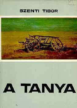 Szenti Tibor - A tanya (Hagyomnyos s talakul paraszti let a Hdmezvsrhely-kopncsi tanyavilgban)
