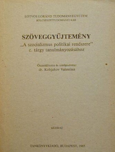 Dr. Kobjakov Valentina  (szerk.) - Sz�veggy�jtem�ny "A szocializmus politikai rendszere" c. t�rgy tanulm�nyoz�s�hoz