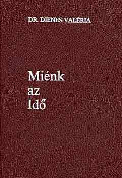 dr. Dienes Valéria - Miénk az idő