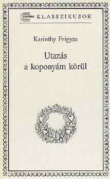 Karinthy Frigyes - Utaz�s a kopony�m k�r�l