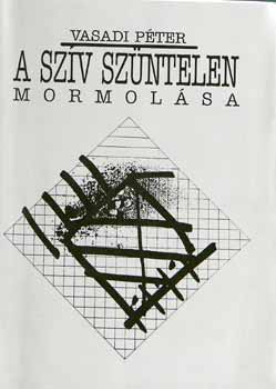 Vasadi Péter - A szív szüntelen mormolása