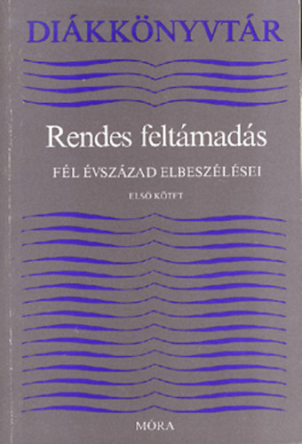 Lengyel Bal�zs  (szerkeszt�) - Rendes felt�mad�s - F�l �vsz�zad elbesz�l�sei I-II. (1900-1945)