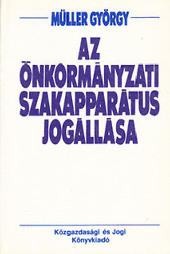 M�ller Gy�rgy - Az �nkorm�nyzati szakappar�tus jog�ll�sa