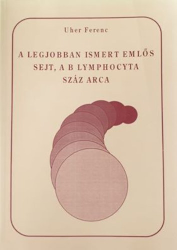 Uher Ferenc - A legjobban ismert emls sejt, a B lymphocyta szz arca