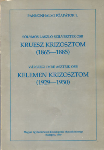 Solymos Lszl Szilveszter OSB - Vrszegi Imre Asztrik OSB) - Kruesz Krizosztom (1865-1885) - Kelemen Krizosztom (1929-1950)