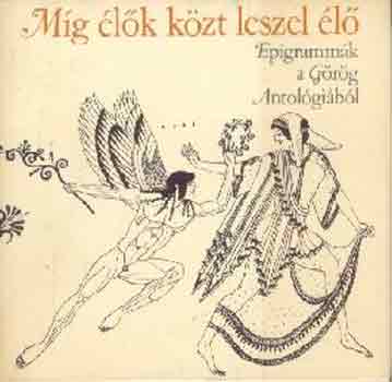 Mg lk kzt leszel l - Epigrammk a Grg Antolgibl