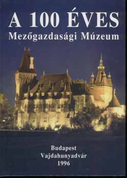 Fehr Gyrgy, Oroszi Sndor Istvnfi Gyula - A 100 ves Mezgazdasgi Mzeum