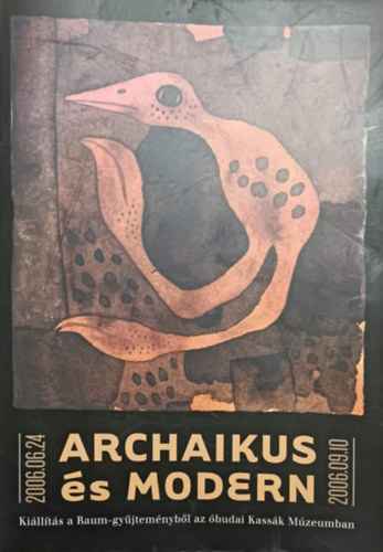 Dr. Bnszki Pl, Zoltn Sndor bli Gbor  (szerk.) - Archaikus s modern - Vlogats a Raum-gyjtemnybl az budai Kassk Mzeumban