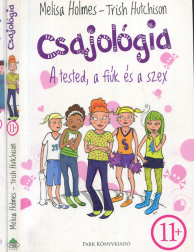 Trish Hutchison Melisa Holmes - Csajológia - A tested, a fiúk és a szex 11+ + Csajológia 2. - 14+ - Randik, szakítások és a nagy szerelem