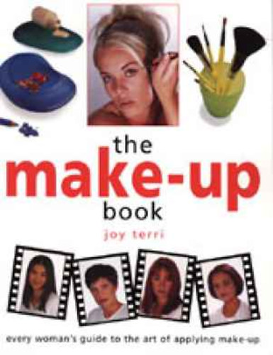 Joy Terri - The Make-Up Book: Every Woman's Guide to the Art of Applying Make-Up