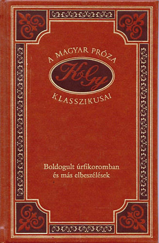 Krúdy Gyula - Boldogult úrfikoromban és más elbeszélések (A magyar próza klasszikusai 31.)