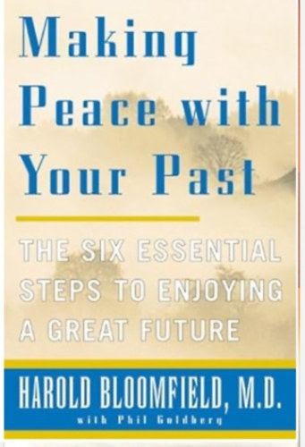Harold H Bloomfield - Making Peace with Your Past: The Six Essential Steps to Enjoying a Great Future