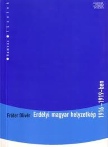 Fr�ter Oliv�r - Erd�lyi magyar helyzetk�p 1916-1919-ben