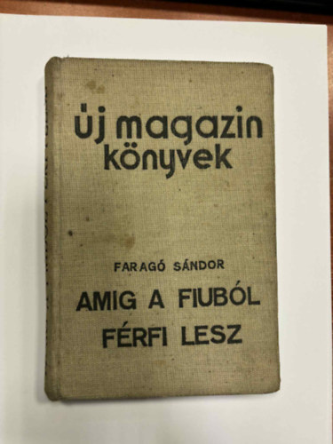 Faragó Sándor - Amig a fiuból férfi lesz